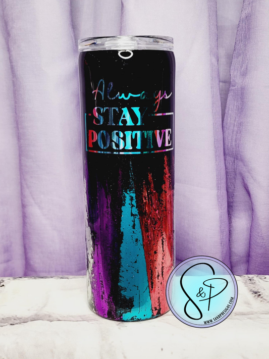 Always Stay Positive Colorful 20 oz Epoxy