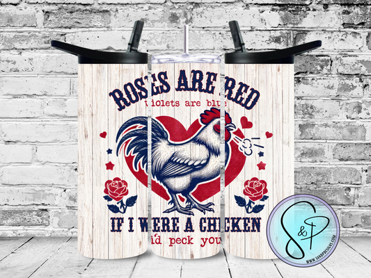 Roses are Red, Violets are Blue, If I were a chicken I'd peck you - 20 oz