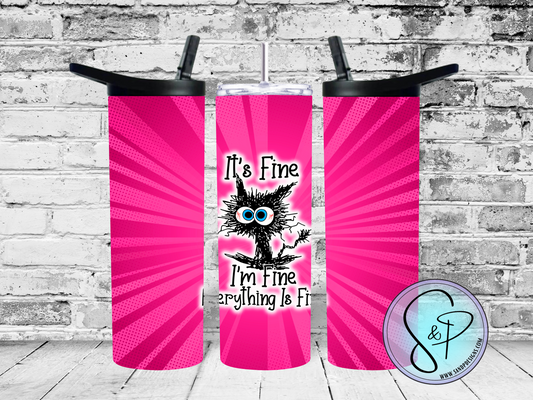 It's fine I'm fine Everything is Fine! (Pink) - 20 oz